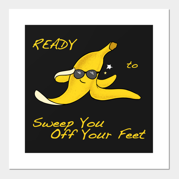 Ready to sweep you off your feet Sweep You Off Your Feet Posters